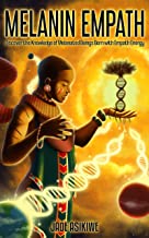 The Melanin Empath: Discover the Knowledge of Melanated Beings Born With Empath Energy