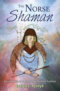The Norse Shaman: Ancient Spiritual Practices of the Northern Tradition  by Evelyn C. Rysdyk