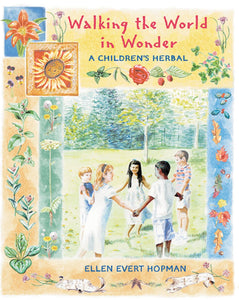 Walking the World in Wonder: A Children's Herbal by Ellen Evert Hopman and Steven Foster