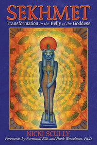 Sekhmet: Transformation in the Belly of the Goddess by Nicki Scully