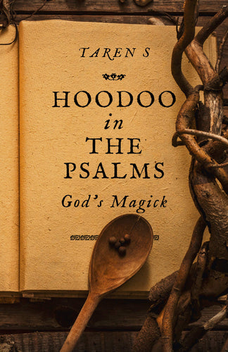 Hoodoo in the Psalms: God's Magick by Taren S.