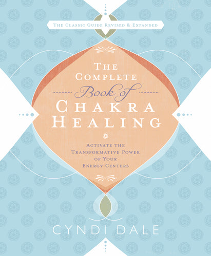 The Complete Book of Chakra Healing by Cyndi Dale