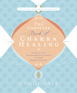 The Complete Book of Chakra Healing by Cyndi Dale