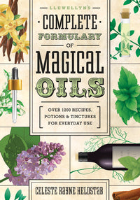 Llewellyn's Complete Formulary of Magical Oils by Celeste Rayne Heldstab