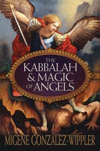 The Kabbalah & Magic of Angels by Migene Gonzalez-Wippler