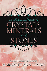 The Essential Guide to Crystals, Minerals, and Stones by Margaret Ann Lembo