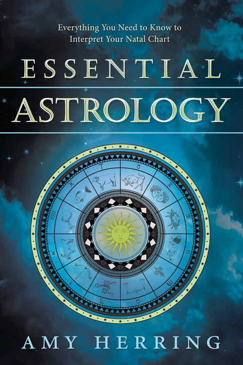 Essential Astrology: Everything You Need to Know to Interpret Your Natal Chart by Amy Herring