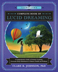 Llewellyn's Complete Book of Lucid Dreaming by Clare R. Johnson PHD