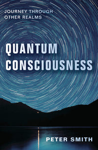Quantum Consciousness by Peter Smith