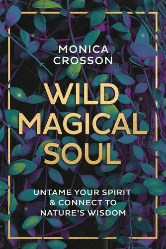 Wild Magical Soul by Monica Crosson