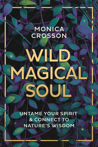 Wild Magical Soul by Monica Crosson