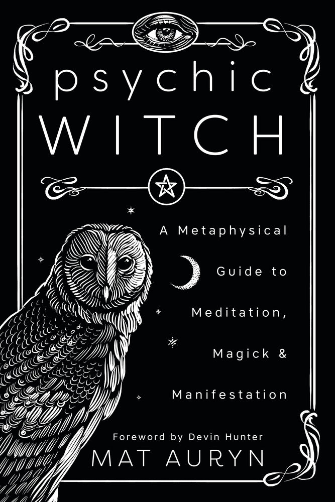 Psychic Witch: A Metaphysical Guide to Meditation, Magick & Manifestation by Mat Auryn