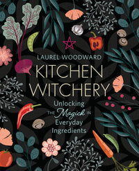 Kitchen Witchery by Laurel Woodward