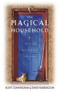 The Magical Household: Spells & Rituals for the Home by Scott Cunningham , David Harrington