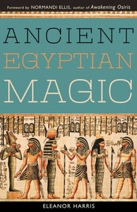 Ancient Egyptian Magic by Eleanor L. Harris and Normandi Ellis