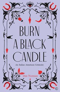 Burn a Black Candle: An Italian American Grimoire by Dee Norman