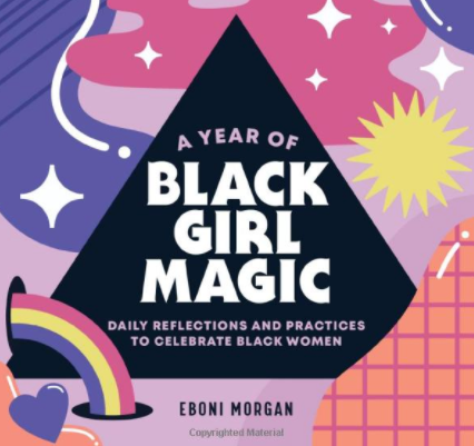 A Year of Black Girl Magic: Daily Reflections and Practices to Celebrate Black Women