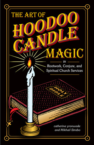 The Art of Hoodoo Candle Magic by Mikhail Strabo and Catherine Yronwode