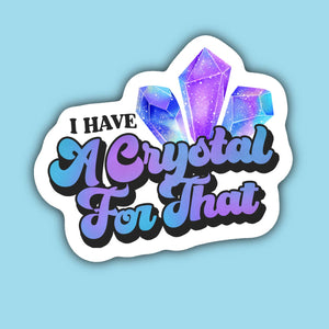 Sticker || I Have A Crystal For That