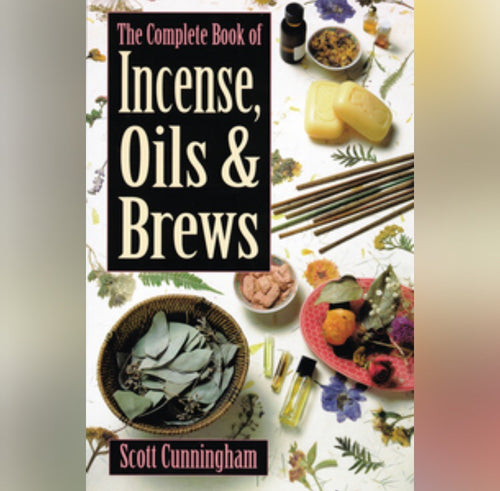 The Complete Book of Incense, Oils and Brews by Scott Cunningham