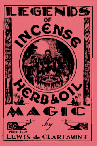 Legends of Incense, Herb, and Oil Magic by Lewis de Claremont